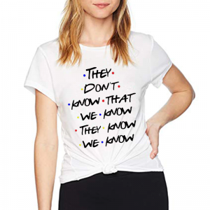 friends they dont know t shirt 2