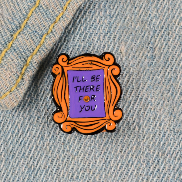 friends there for you enamel pin 1